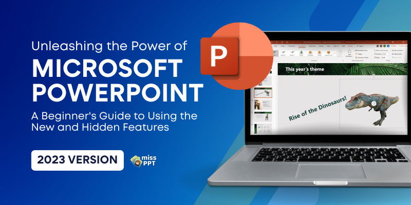 Unleashing the Power of Microsoft PowerPoint A Beginner's Guide to Using the 2023 New and Hidden Features